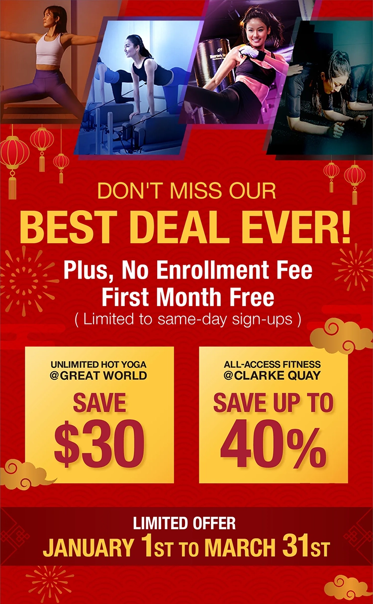 Start Your Fitness Journey with Our Best Deal And Unlock Your Free Present! Unlimited Hot Yoga @Great World：SAVE $30 All-Access Fitness @Clarke Quay：SAVE UP TO 40% Limited Offer Until December 31st