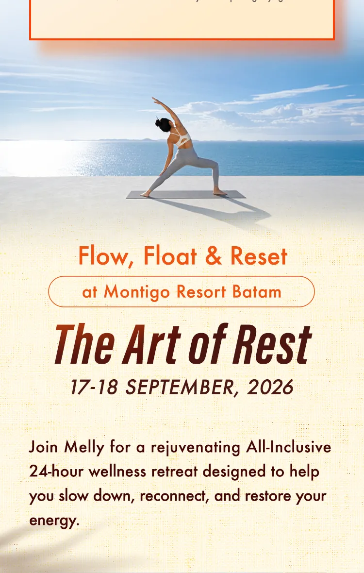 Flow, Float & Reset at Montigo Resort Batam, 17-18 September 2026. Join Melly for a rejuvenating all-inclusive 24-hour wellness retreat designed to help you slow down, reconnect, and restore your energy.