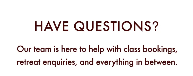Have questions? Our team is here to help with class bookings, retreat enquiries, and everything in between.